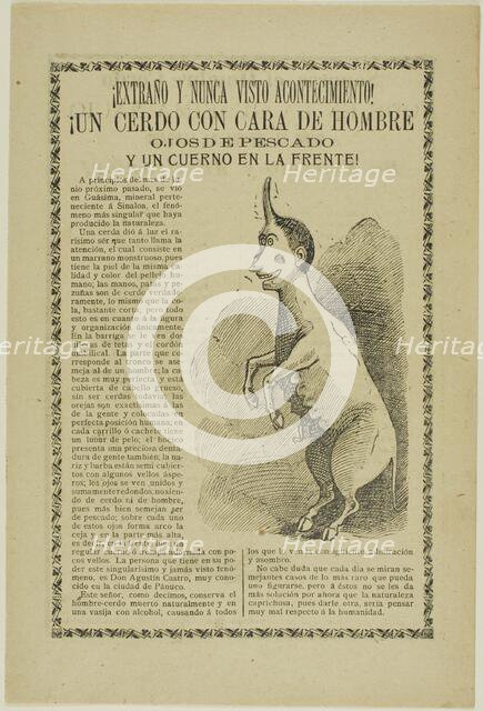 Strange and Unheard of Event! A Pig with the Face of a Man, Eyes of a Fish, and a Horn on..., 1900. Creator: José Guadalupe Posada.