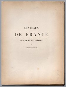 Architecture Pittoresque ou Monuments des xveme. Et xvieme. Siecles...Title Page and Table of Conten Creator: Victor Petit (French, 1817-1874).