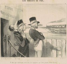 Et dire que maintenant, voilà ...tous les voyageurs qui nous passent devant le nez!, 19th century. Creator: Honore Daumier.