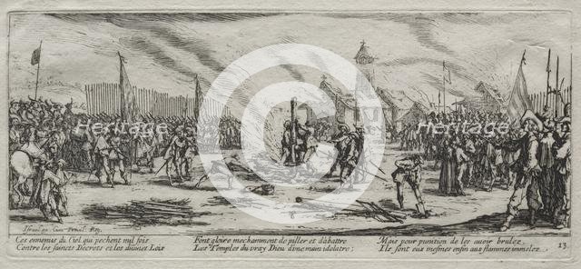 The Large Miseries of War: Burning at the Stake, 1633. Creator: Jacques Callot (French, 1592-1635).