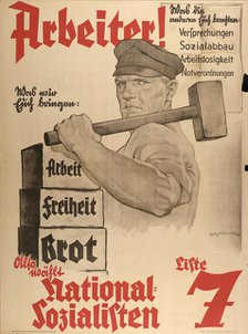 What we bring you: work - freedom - bread. Vote National Socialists List 7, 1932. Creator: Albrecht, Felix (active 1932-1941).