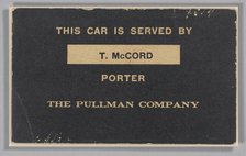Train car sign from the Pullman Company used by Thomas McCord, ca. 1943. Creator: Unknown.