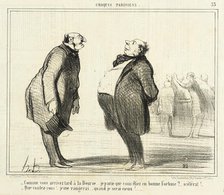Comme vous arrivez tard à la Bourse..., 1857. Creator: Honore Daumier.