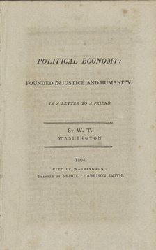 Political economy, founded in justice and humanity: in a letter to a friend, 1804. Creator: Unknown.