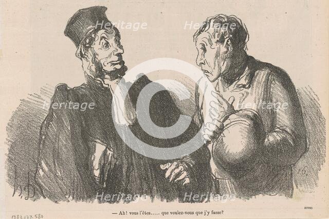 Ah! Vous l'êtes ... que voulez-vous que ..., 19th century. Creator: Honore Daumier.